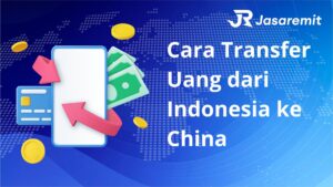 Cara Transfer Uang dari Indonesia ke China
